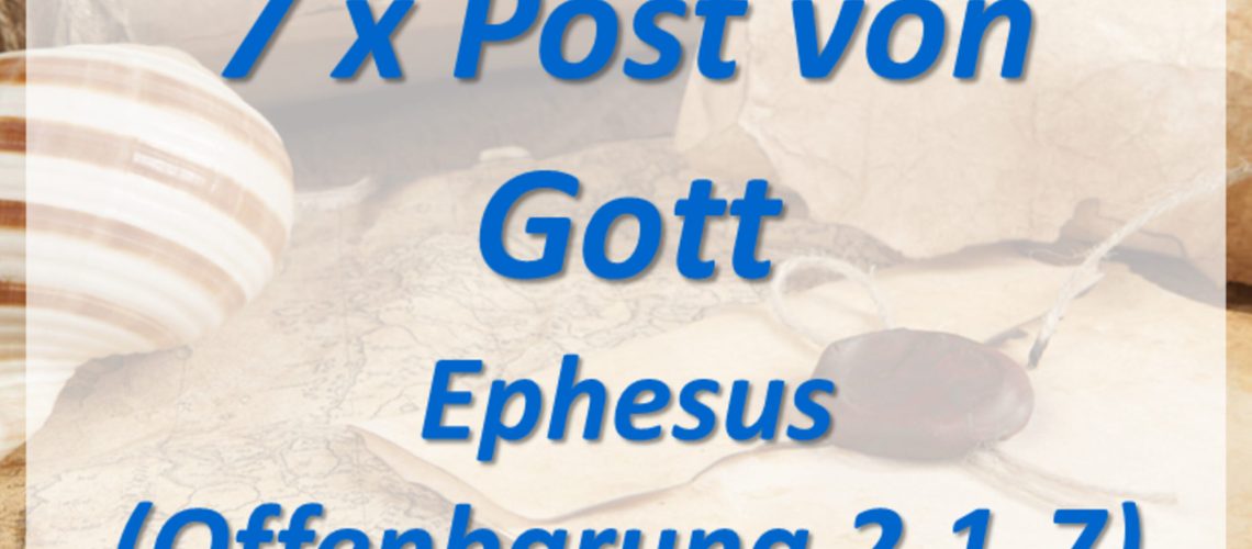 1: 7 x Post von Gott – Ephesus