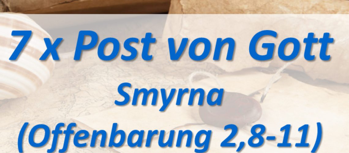 2: 7 x Post von Gott – Smyrna