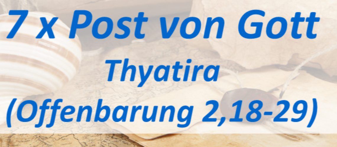 4: 7 x Post von Gott – Thyatira