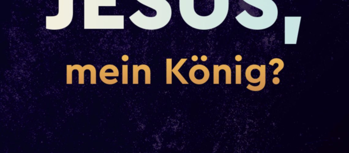 Jesus, mein König?