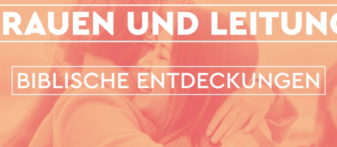 Frauen und Leitung – biblische Entdeckungen